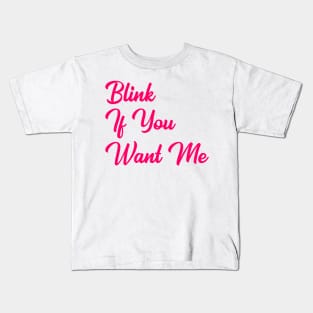 Blink if you want me Kids T-Shirt